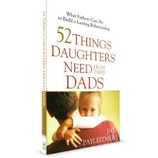 52 Things Daughters Need from their Dads- Jay Payleitner PDF.