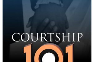 Courtship 101 [What Every Single Needs To Know Before Marriage].